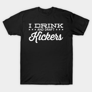 I drink and draft kickers T-Shirt